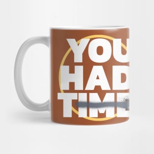 Motivational Quote-You Had Time Mug